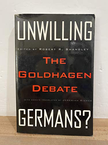 Unwilling Germans? The Goldhagen debate. With essays transl. by Jeremiah Riemer. - Shandley, Robert R. (Ed.)