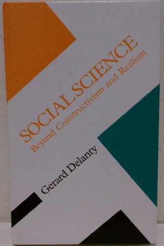 Social Science: Beyond Constructivism and Realism (Concepts Social Thought) (9780816631261) by Delanty, Gerard