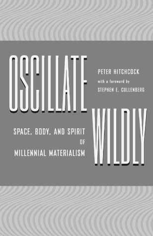 Beispielbild fr Oscillate Wildly : Space, Body, and Spirit of Millennial Materialism zum Verkauf von Better World Books