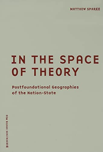 In the Space of Theory: Postfoundational Geographies of the Nation-State (Barrows Lectures) (9780816631896) by Sparke, Matthew