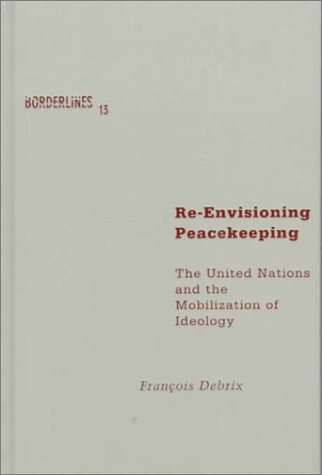 9780816632367: Re-Envisioning Peacekeeping: The United Nations and the Mobilization of Ideology (Barrows Lectures)
