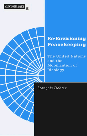 9780816632374: Re-Envisioning Peacekeeping: The United Nations and the Mobilization of Ideology (Barrows Lectures)