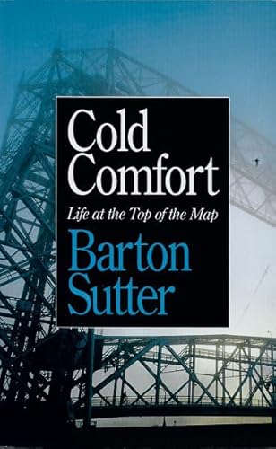 Imagen de archivo de Cold Comfort: Life at the Top of the Map (Minnesota) a la venta por BooksRun