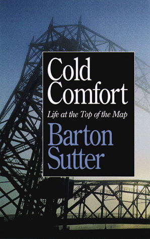 Stock image for Cold Comfort: Life at the Top of the Map (Minnesota) for sale by Reliant Bookstore