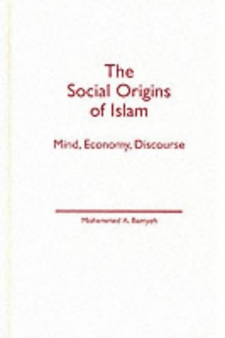 Stock-Bild f�r Social Origins Of Islam: Mind, Economy, Discourse