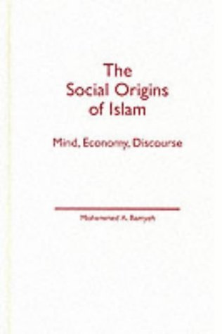 Stock image for The Social Origins of Islam: Mind, Economy, Discourse for sale by WYEMART LIMITED