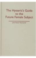 Beispielbild fr HYSTERIC'S GUIDE TO THE FUTURE FEMALE SUBJECT zum Verkauf von Basi6 International