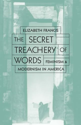 Imagen de archivo de The Secret Treachery of Words: Feminism and Modernism in America a la venta por HPB-Red