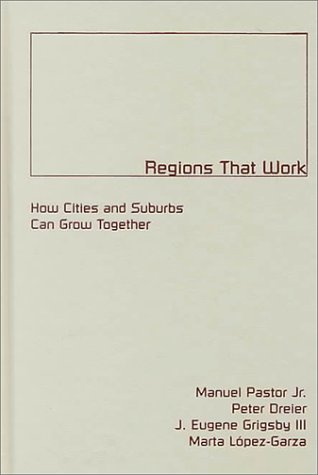 Regions That Work: How Cities and Suburbs Can Grow Together (Globalization and Community) (9780816633395) by Pastor Jr., Manuel