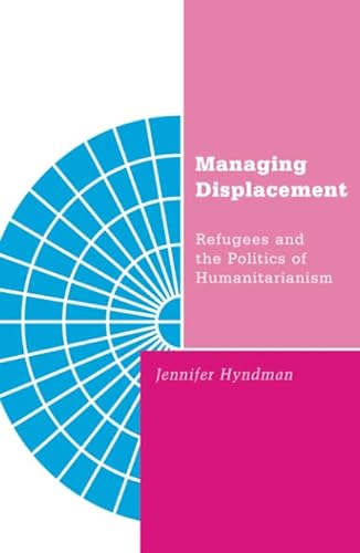 Beispielbild fr Managing Displacement: Refugees and the Politics of Humanitarianism zum Verkauf von BooksRun