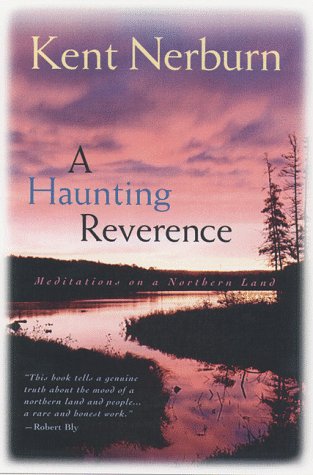 A Haunting Reverence: Meditations on a Northern Land (9780816633845) by Nerburn, Kent; Kent, Nerbern