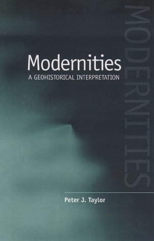 Beispielbild fr Modernities: A Geohistorical Interpretation zum Verkauf von Powell's Bookstores Chicago, ABAA