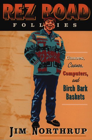 Stock image for Rez Road Follies : Canoes, Casinos, Computers, and Birch Bark Baskets for sale by Better World Books