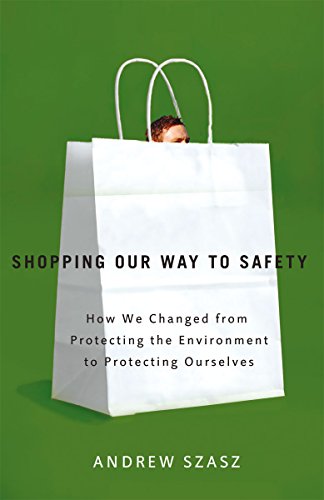Shopping Our Way to Safety: How We Changed from Protecting the Environment to Protecting Ourselves (9780816635092) by Szasz, Andrew