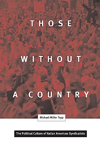 Those Without A Country: The Political Culture of Italian American Syndicalists (Critical American Studies) (9780816636501) by Topp, Michael Miller