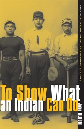 Stock image for To Show What an Indian Can Do : Sports at Native American Boarding Schools for sale by Better World Books