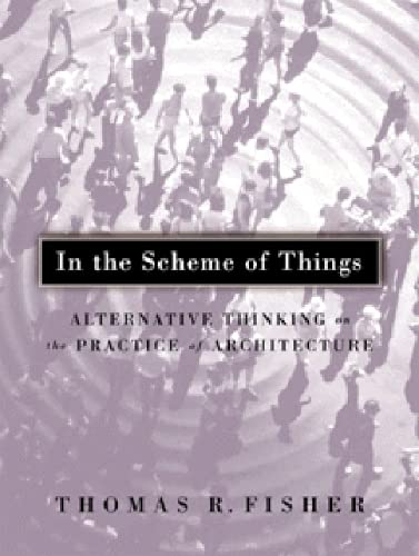 9780816636532: In the Scheme of Things: Alternative Thinking on the Practice of Architecture