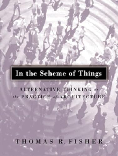 Stock image for In The Scheme Of Things: Alternative Thinking on the Practice of Architecture for sale by Goodwill