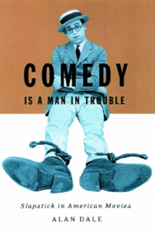 Stock image for Comedy is a Man in Trouble: Slapstick in American Movies for sale by ThriftBooks-Dallas