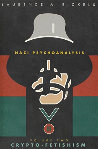 Nazi Psychoanalysis: Volume II. Crypto-Fetishism - Laurence A. Rickels