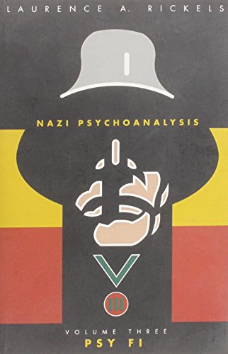 Nazi Psychoanalysis: Volume III. Psy Fi - Rickels, Laurence A.
