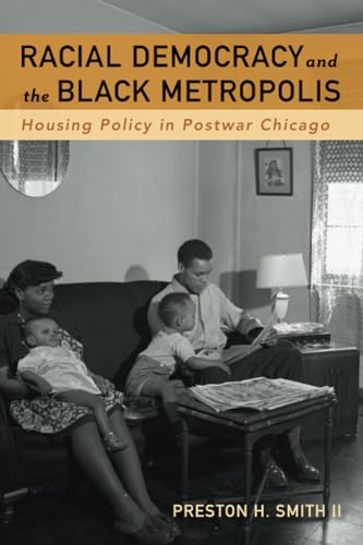 Stock image for Racial Democracy and the Black Metropolis: Housing Policy in Postwar Chicago for sale by Books Unplugged
