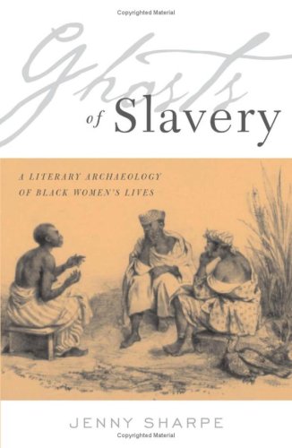 Beispielbild fr Ghosts Of Slavery: A Literary Archaeology of Black Women  s Lives zum Verkauf von Midtown Scholar Bookstore