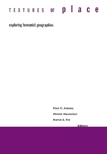 Stock image for Textures Of Place: Exploring Humanist Geographies for sale by Midtown Scholar Bookstore