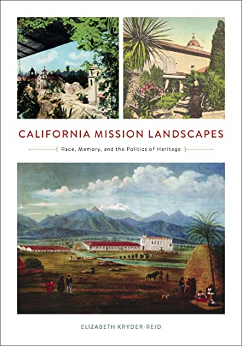 Stock image for California Mission Landscapes: Race, Memory, and the Politics of Heritage (Architecture, Landscape, and American Cu) for sale by Midtown Scholar Bookstore