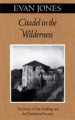 Imagen de archivo de Citadel in the Wilderness : The Story of Fort Snelling and the Northwest Frontier a la venta por Better World Books