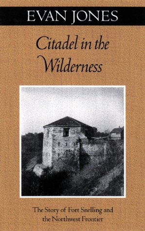Stock image for Citadel in the Wilderness : The Story of Fort Snelling and the Northwest Frontier for sale by Better World Books