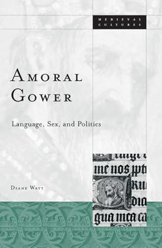 Stock-Bild f�r Amoral Gower: Language, Sex, and Politics (Medieval Cultures, V. 38)