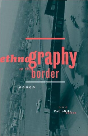 Ethnography At The Border (Volume 13) (Cultural Studies of the Americas)