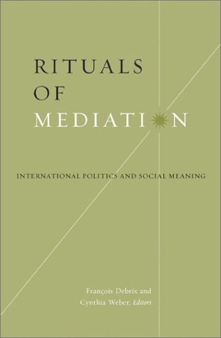 9780816640751: Rituals of Mediation: International Politics and Social Meaning