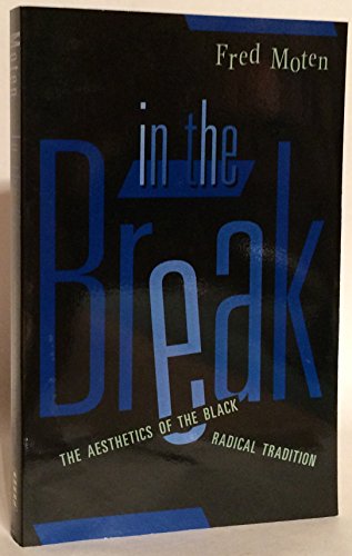 In The Break: The Aesthetics Of The Black Radical Tradition (9780816641000) by Moten, Fred