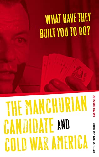 Beispielbild fr What Have They Built You to Do? : The Manchurian Candidate and Cold War America zum Verkauf von Better World Books