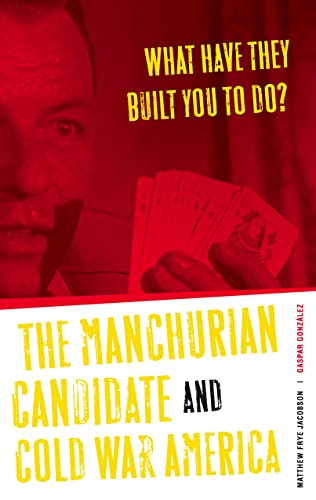 Stock image for What Have They Built You to Do? : The Manchurian Candidate and Cold War America for sale by Better World Books
