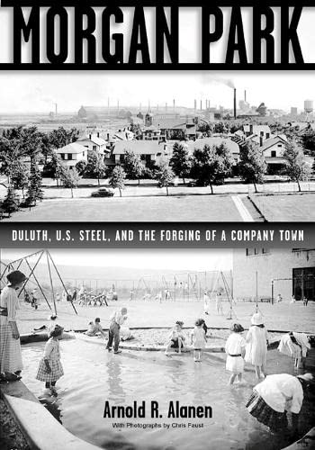 Stock image for Morgan Park: Duluth, U.s. Steel, And The Forging Of A Company Town for sale by First Edition ,too  Inc Bookstore