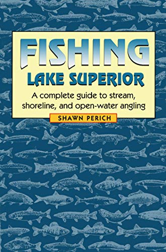 Fishing Lake Superior: A complete guide to stream, shoreline, and open-water angling (9780816642007) by Perich, Shawn