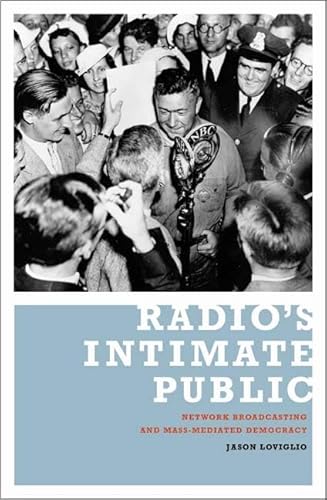 Imagen de archivo de Radios Intimate Public: Network Broadcasting and Mass-Mediated Democracy a la venta por BooksRun