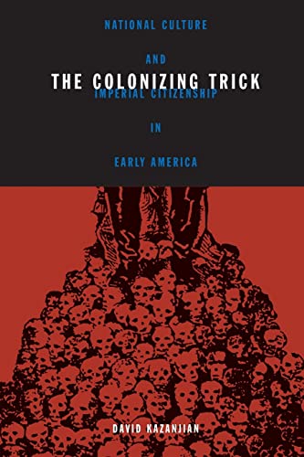 Stock image for Colonizing Trick: National Culture And Imperial Citizenship In Early America (Critical American Studies) for sale by HPB-Red