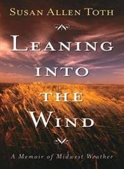 Beispielbild fr Leaning Into The Wind: A Memoir Of Midwest Weather zum Verkauf von Book House in Dinkytown, IOBA