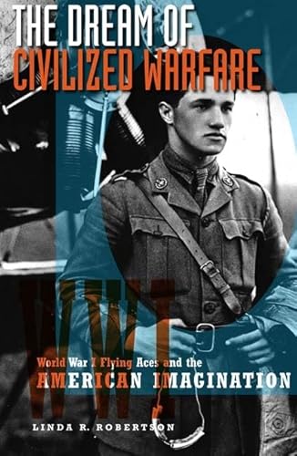 9780816642717: The Dream of Civilized Warfare: World War I Flying Aces and the American Imagination