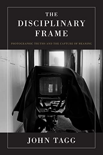 Stock image for The Disciplinary Frame: Photographic Truths and the Capture of Meaning for sale by HPB-Diamond