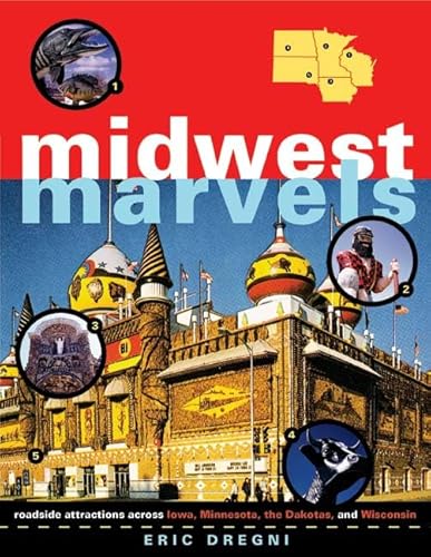 Imagen de archivo de Midwest Marvels : Roadside Attractions Across Iowa, Minnesota, the Dakotas, and Wisconsin a la venta por Better World Books