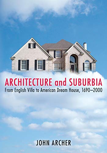 Stock image for Architecture and Suburbia: From English Villa to American Dream House, 1690-2000 for sale by KuleliBooks