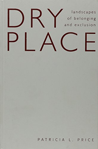 Dry Place: Landscapes Of Belonging And Exclusion (9780816643059) by Price, Patricia L.