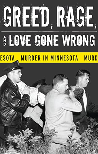 Imagen de archivo de Greed, Rage, and Love Gone Wrong: Murder in Minnesota a la venta por HPB-Ruby