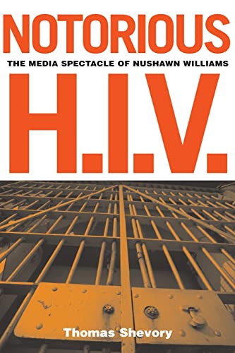 Stock image for Notorious H. I. V. : The Media Spectacle of Nushawn Williams for sale by Better World Books