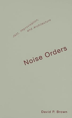 9780816643509: Noise Orders: Jazz, Improvisation, And Architecture